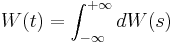 W(t) = \int _{-\infty}^{%2B\infty} dW(s) 