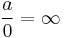 \frac{a}{0} = \infty