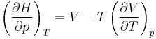 \left(\frac{\partial H}{\partial p}\right)_T = V - T\left(\frac{\partial V}{\partial T}\right)_p