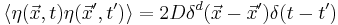 \langle \eta(\vec x,t) \eta(\vec x',t') \rangle = 2D\delta^d(\vec x-\vec x')\delta(t-t')