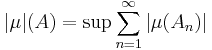 |\mu|(A)= \sup\sum_{n=1}^\infty |\mu(A_n)|