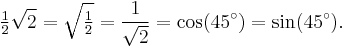 \tfrac{1}{2}\sqrt{2} = \sqrt{\tfrac{1}{2}} = \frac{1}{\sqrt{2}} = \cos(45^{\circ}) = \sin(45^{\circ}).