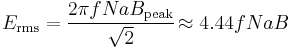  E_\text{rms} = {\frac {2 \pi f N a B_\text{peak}} {\sqrt{2}}} \! \approx 4.44 f N a B