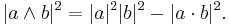 |a \wedge b|^2 = |a|^2|b|^2 - |a \cdot b|^2. \,