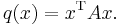  q(x)=x^\mathrm{T}Ax. 