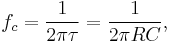 f_c = \frac{1}{2 \pi \tau} = \frac{1}{2 \pi R C},\,