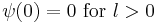  \psi (0) = 0 \text{ for } l > 0 