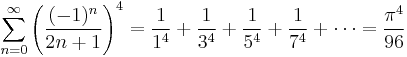 \sum_{n=0}^{\infty} {\left( \frac{(-1)^{n}}{2n%2B1} \right) }^4 = \frac{1}{1^4} %2B \frac{1}{3^4} %2B \frac{1}{5^4} %2B \frac{1}{7^4} %2B \cdots = \frac{\pi^4}{96}\!