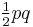 \tfrac{1}{2}pq