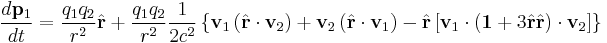   
{d \mathbf{p}_1\over dt} 

= {q_1 q_2 \over r^2}{\hat{\mathbf r}}
%2B{q_1 q_2 \over r^2}{1\over 2c^2} 
\left\{ \mathbf v_1 \left( { {\hat{\mathbf r}}\cdot \mathbf v_2} \right) 
%2B  \mathbf v_2 \left( { {\hat{\mathbf r}}\cdot \mathbf v_1}\right)
- {\hat{\mathbf r}} \left[ \mathbf v_1 \cdot \left( \mathbf 1 %2B3 {\hat{\mathbf r}}{\hat{\mathbf r}}\right)\cdot \mathbf v_2\right]
 \right\}
  