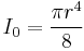 I_0 = \frac{\pi r^4}{8}