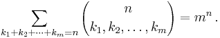 
\sum_{k_1%2Bk_2%2B\cdots%2Bk_m=n} {n \choose k_1, k_2, \ldots, k_m} = m^n\,.
