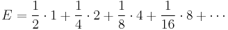 E=\frac{1}{2}\cdot 1%2B\frac{1}{4}\cdot 2 %2B \frac{1}{8}\cdot 4 %2B \frac{1}{16}\cdot 8 %2B \cdots