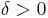 \textstyle \delta > 0