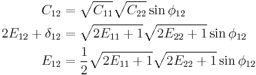 \begin{align}
C_{12}&=\sqrt{C_{11}}\sqrt{C_{22}}\sin\phi_{12}\\
2E_{12}%2B\delta_{12}&=\sqrt{2E_{11}%2B1}\sqrt{2E_{22}%2B1}\sin\phi_{12}\\
E_{12}&=\frac{1}{2}\sqrt{2E_{11}%2B1}\sqrt{2E_{22}%2B1}\sin\phi_{12}\end{align}\,\!