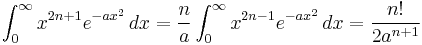 \int_0^\infty x^{2n%2B1} e^{-a x^2}\,dx
= \frac {n} {a} \int_0^\infty x^{2n-1} e^{-a x^2}\,dx
= \frac{n!}{2 a^{n%2B1}}
