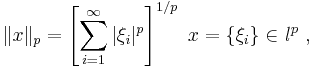 \|x\|_p = \left[ \sum_{i=1}^{\infty} |\xi_i|^p \right] ^{1/p} \ x = \{\xi_i\} \in \mathit {l}^p \ ,