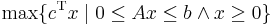 \max \{ c^\mathrm{T} x \;|\; 0 \leq A x \leq b \and x \geq 0 \}