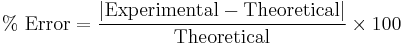 %\text{ Error} = \frac{|\text{Experimental}-\text{Theoretical}|}{\text{Theoretical}}\times100