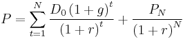 P = \sum_{t=1}^N \frac{D_0 \left( 1%2Bg \right)^t}{\left( 1%2Br\right)^t} %2B \frac{P_N}{\left( 1 %2Br\right)^N}