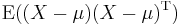 \operatorname{E}((X - \mu)(X - \mu)^\operatorname{T})