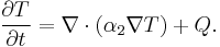  \frac{\partial T}{\partial t} = \nabla\cdot (\alpha_2\nabla T) %2B Q.