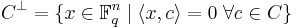 C^\perp = \{x \in \mathbb{F}_q^n \mid \langle x,c\rangle = 0\;\forall c \in C \} 