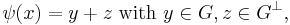 \psi (x) = y %2B z \mbox{ with } y \in G, z \in G^{\perp},