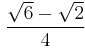 \frac{ \sqrt{6} - \sqrt{2} } {4}