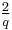 \tfrac{2}{q}