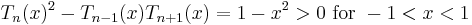 T_n(x)^2-T_{n-1}(x) T_{n%2B1}(x)= 1-x^2>0 \text{ for } -1<x<1\!