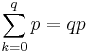 
   \displaystyle 
   \sum_{k=0}^{q}
   p
   =
   q p
