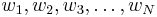 w_1, w_2, w_3, \dots, w_N