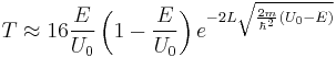 T \approx 16 \frac{E}{U_0} \left(1-\frac{E}{U_0}\right) e^{-2 L \sqrt{\frac{2m}{\hbar^2} (U_0-E)}}