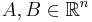 A,B \in \mathbb{R}^n