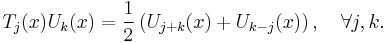  T_j(x) U_k(x) = \frac{1}{2}\left( U_{j%2Bk}(x) %2B U_{k-j}(x)\right),\quad\forall j,k. 