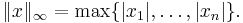 \|x\|_\infty=\max\{ |x_1|, \dots, |x_n| \}.