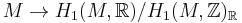 M\to H_1(M,\mathbb{R}) /
H_1(M,\mathbb{Z})_{\mathbb{R}}