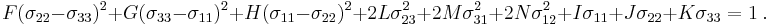 
  F (\sigma_{22}-\sigma_{33})^2 %2B G (\sigma_{33}-\sigma_{11})^2 %2B H (\sigma_{11}-\sigma_{22})^2 %2B 2 L \sigma_{23}^2 %2B 2 M \sigma_{31}^2 %2B 2 N\sigma_{12}^2 %2B I \sigma_{11} %2B J \sigma_{22} %2B K \sigma_{33} = 1~.
 