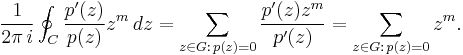 
\frac1{2\pi\,i}\oint_C \frac{p'(z)}{p(z)}z^m\,dz
=\sum_{z\in G:\,p(z)=0}\frac{p'(z)z^m}{p'(z)}
=\sum_{z\in G:\,p(z)=0}z^m.
