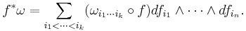 f^*\omega = \sum_{i_1 < \cdots < i_k} (\omega_{i_1\cdots i_k}\circ f)df_{i_1}\wedge\cdots\wedge df_{i_n}.