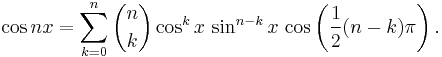 \cos nx = \sum_{k=0}^n \binom{n}{k} \cos^kx\,\sin^{n-k}x\,\cos\left(\frac{1}{2}(n-k)\pi\right).