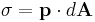 \sigma = \bold{p}\cdot d \bold{A} \, 