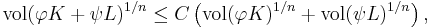 \mathrm{vol} ( \varphi K %2B \psi L )^{1/n} \leq C \left( \mathrm{vol} ( \varphi K )^{1/n} %2B \mathrm{vol} ( \psi L )^{1/n} \right),