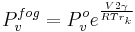 P_v^{fog}=P_v^o e^{\frac{V 2\gamma}{RT r_k}}