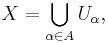 X=\bigcup_{\alpha\in A} U_\alpha,