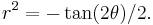 r^2 = - \tan(2\theta)/2. \,