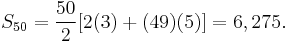 S_{50} = \frac{50}{2}[2(3) %2B (49)(5)] = 6,275.