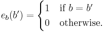 e_b(b') = \begin{cases}
1&\text{if } b=b'\\
0&\text{otherwise.}
\end{cases}