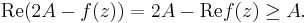 \operatorname{Re}(2A-f(z)) = 2A - \operatorname{Re} f(z) \ge A. 